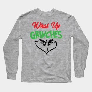 What Up Grinches Long Sleeve T-Shirt